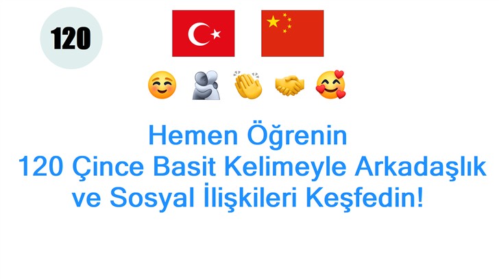 Hemen Öğrenin: 120 Çince Basit Kelimeyle Arkadaşlık ve Sosyal İlişkileri Keşfedin!